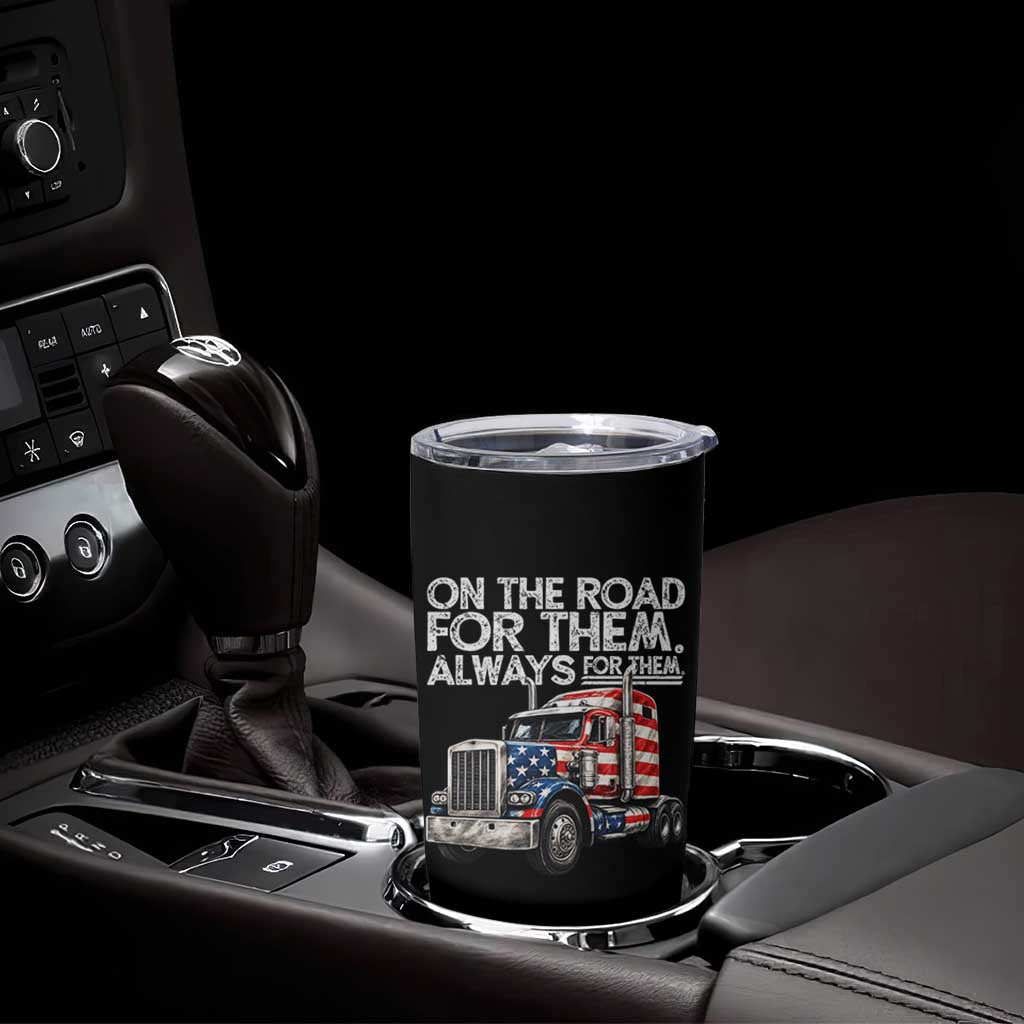 Truck Driver American Flag Tumbler Cup On The Road For Them Always For Them Trucker Life
