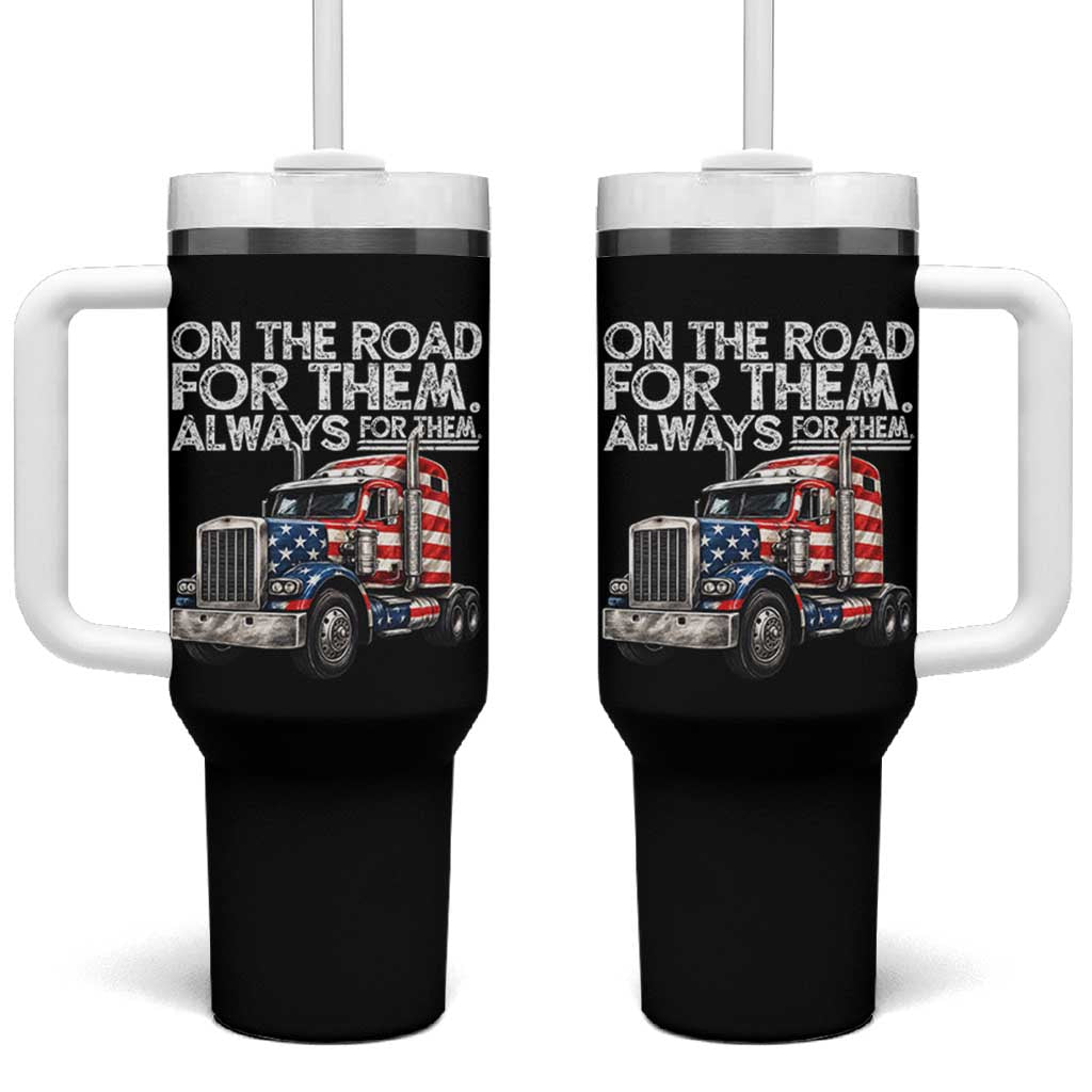 Truck Driver American Flag Tumbler With Handle On The Road For Them Always For Them Trucker Life