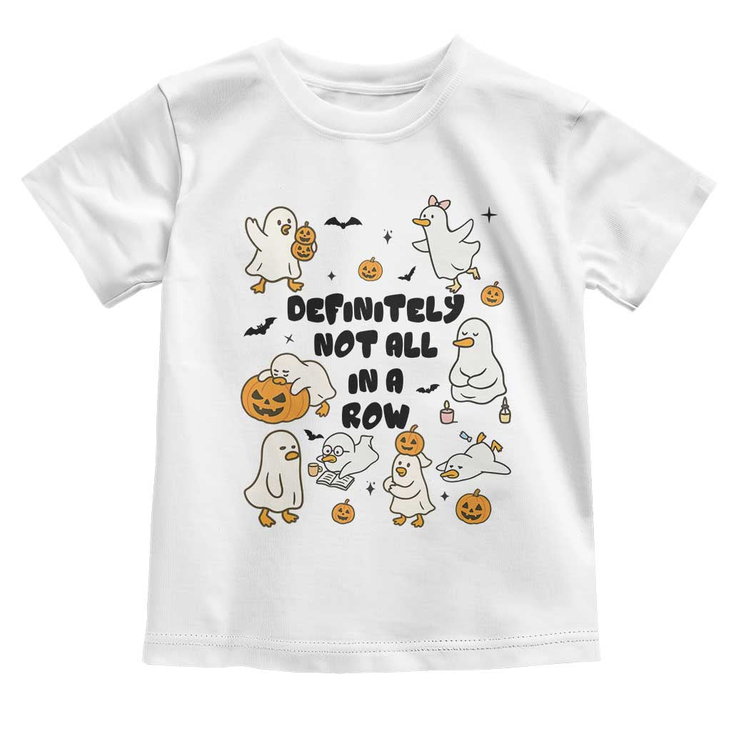 Funny Duck Ghost Halloween Toddler T Shirt Most Definitely Not All In A Row - Wonder Print Shop