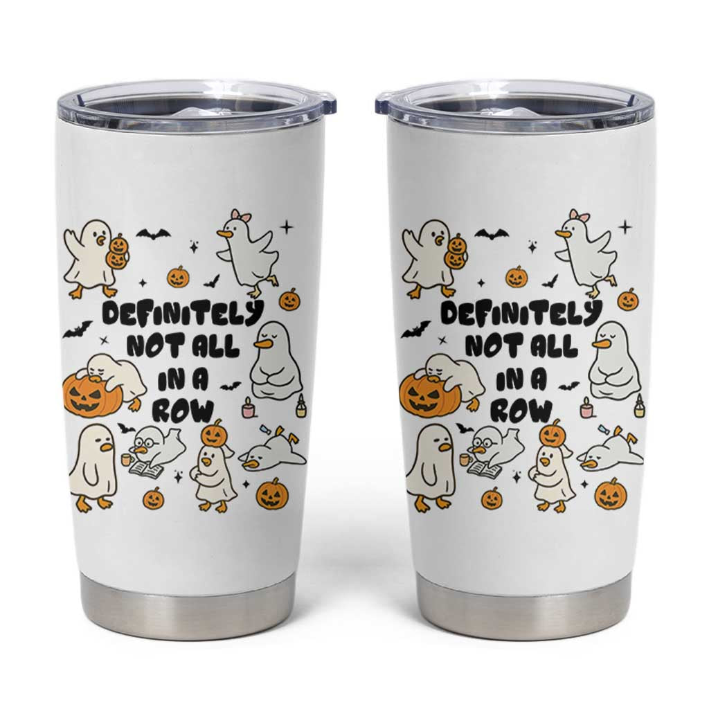 Funny Duck Ghost Halloween Tumbler Cup Most Definitely Not All In A Row