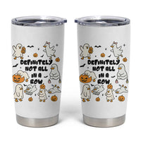 Funny Duck Ghost Halloween Tumbler Cup Most Definitely Not All In A Row