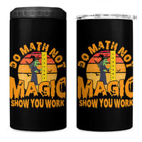 Funny Math Teacher 4 in 1 Can Cooler Tumbler Do Math Not Magic Show Your Work Back To School