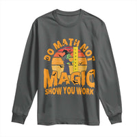 Funny Math Teacher Long Sleeve Shirt Do Math Not Magic Show Your Work Back To School - Wonder Print Shop