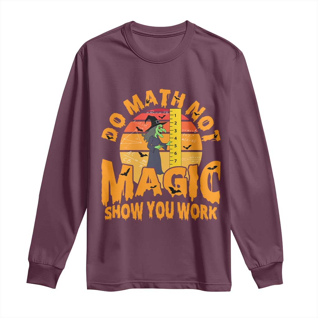 Funny Math Teacher Long Sleeve Shirt Do Math Not Magic Show Your Work Back To School - Wonder Print Shop