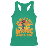Funny Math Teacher Racerback Tank Top Do Math Not Magic Show Your Work Back To School - Wonder Print Shop