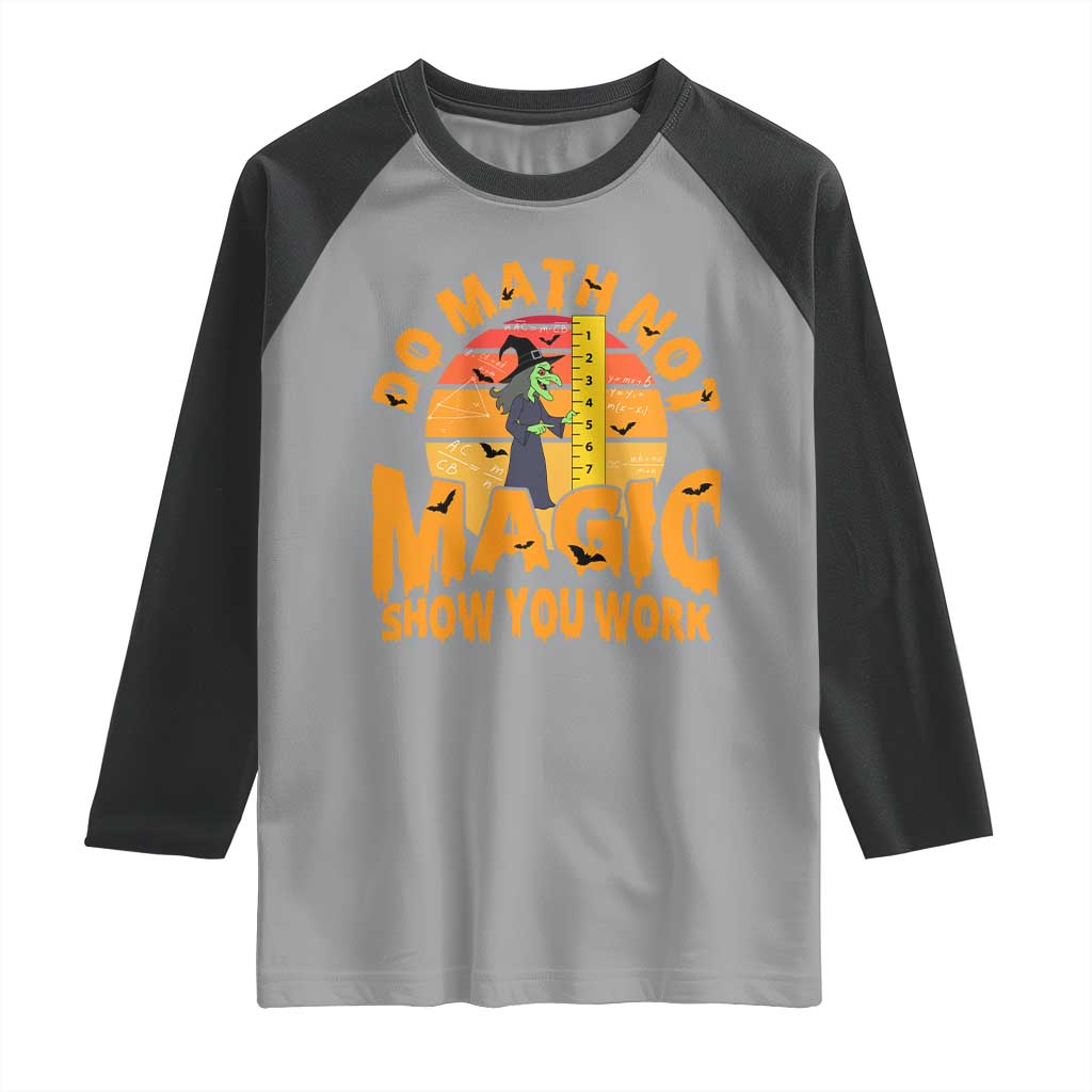 Funny Math Teacher Raglan Shirt Do Math Not Magic Show Your Work Back To School - Wonder Print Shop