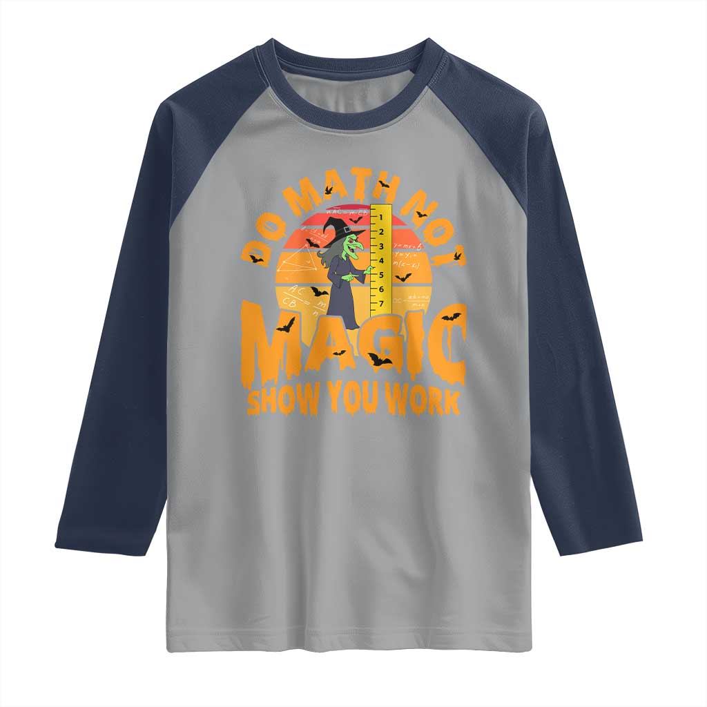Funny Math Teacher Raglan Shirt Do Math Not Magic Show Your Work Back To School - Wonder Print Shop