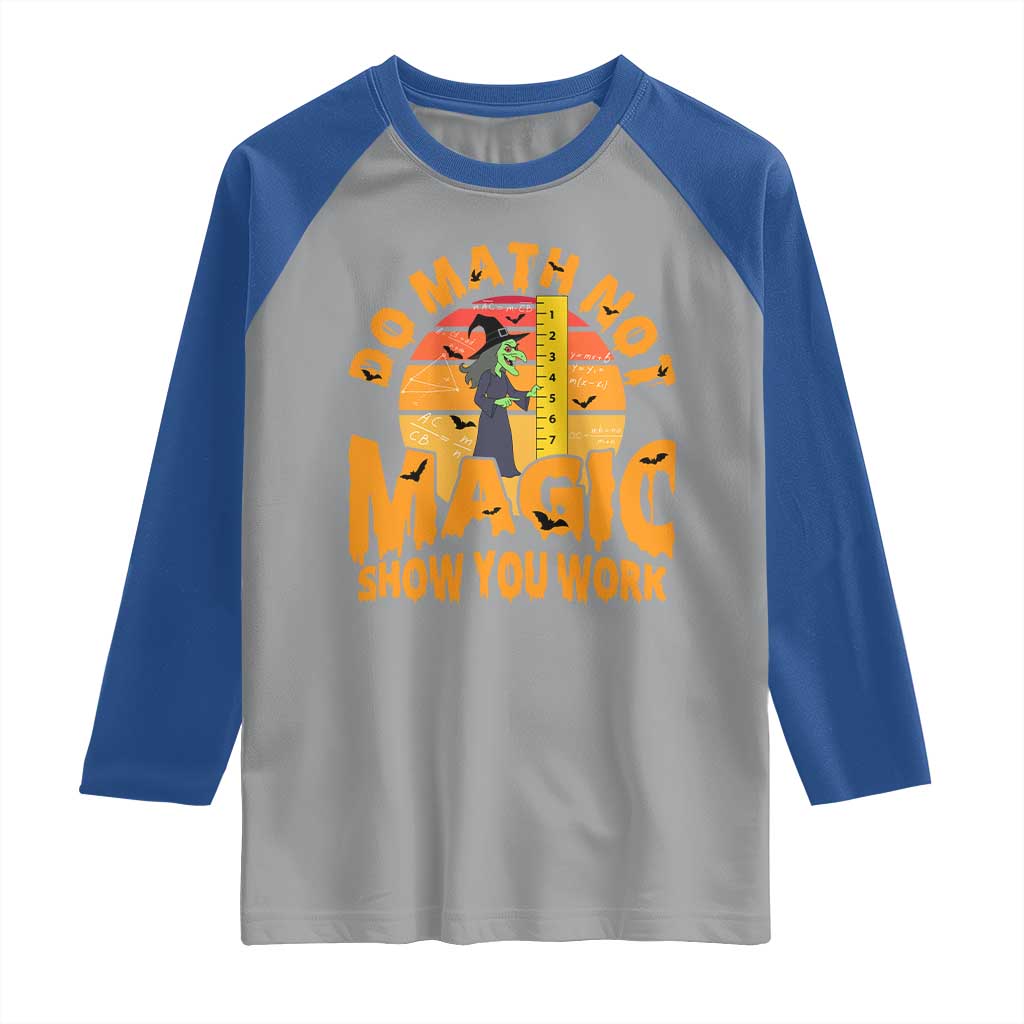 Funny Math Teacher Raglan Shirt Do Math Not Magic Show Your Work Back To School - Wonder Print Shop