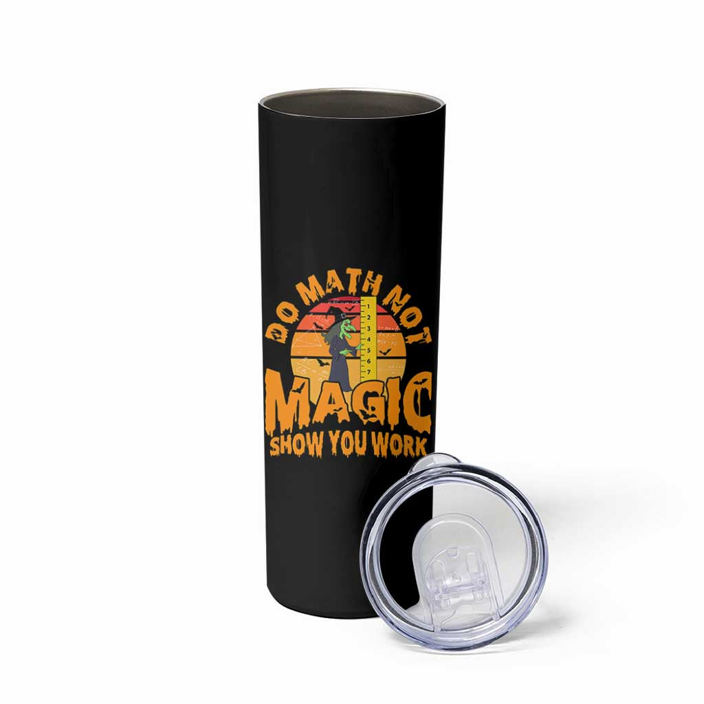 Funny Math Teacher Skinny Tumbler Do Math Not Magic Show Your Work Back To School