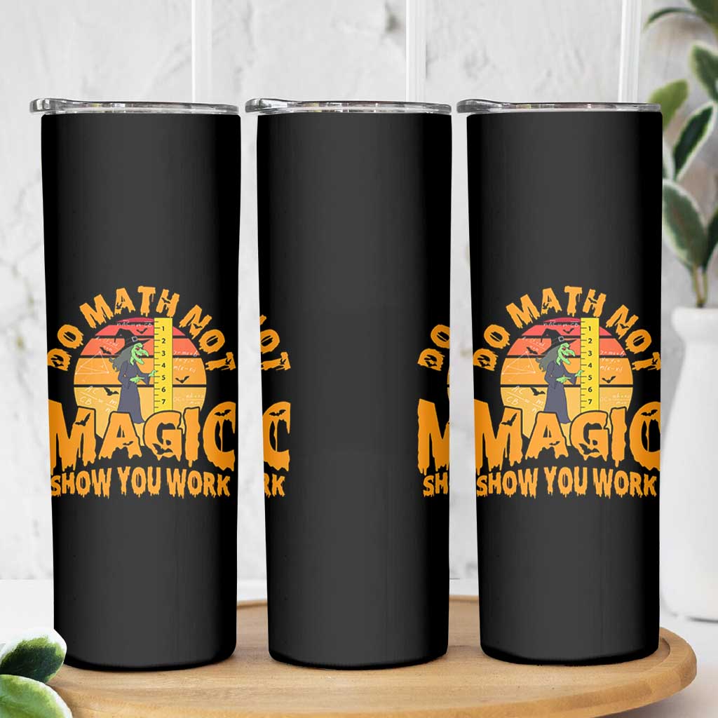 Funny Math Teacher Skinny Tumbler Do Math Not Magic Show Your Work Back To School