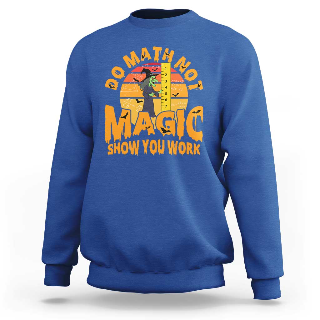 Funny Math Teacher Sweatshirt Do Math Not Magic Show Your Work Back To School - Wonder Print Shop