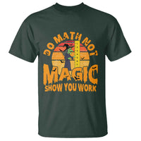 Funny Math Teacher T Shirt Do Math Not Magic Show Your Work Back To School - Wonder Print Shop