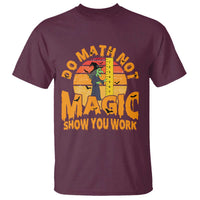 Funny Math Teacher T Shirt Do Math Not Magic Show Your Work Back To School - Wonder Print Shop