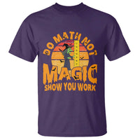Funny Math Teacher T Shirt Do Math Not Magic Show Your Work Back To School - Wonder Print Shop