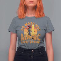 Funny Math Teacher T Shirt For Women Do Math Not Magic Show Your Work Back To School - Wonder Print Shop