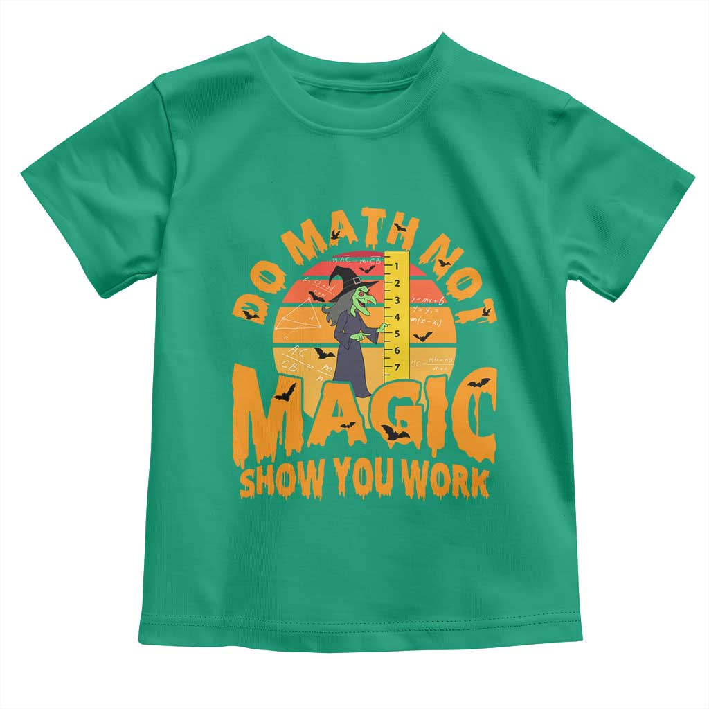 Funny Math Teacher Toddler T Shirt Do Math Not Magic Show Your Work Back To School - Wonder Print Shop