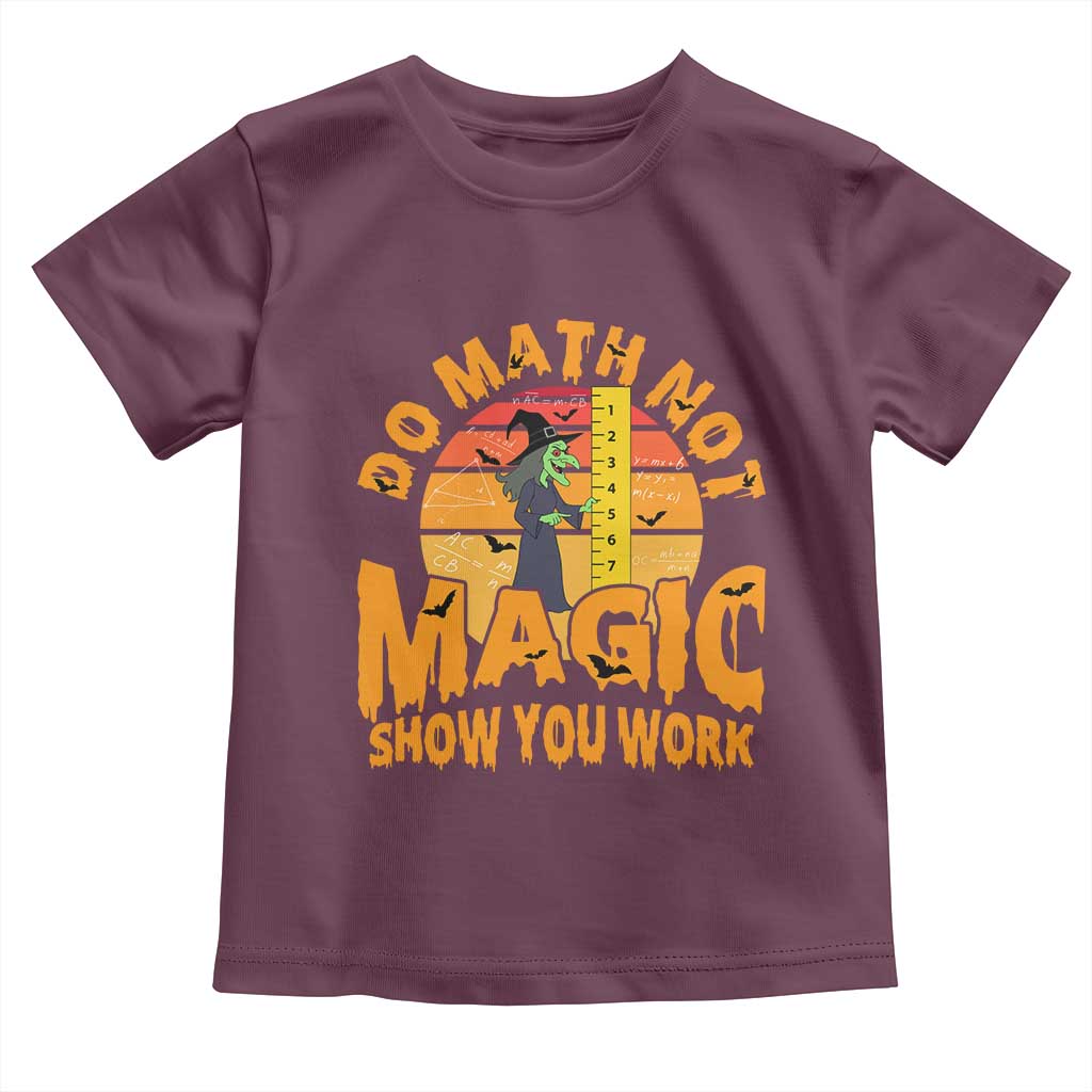 Funny Math Teacher Toddler T Shirt Do Math Not Magic Show Your Work Back To School - Wonder Print Shop