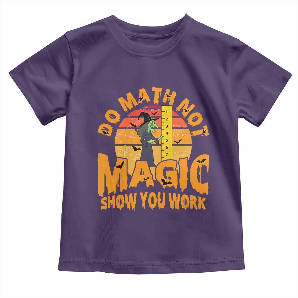 Funny Math Teacher Toddler T Shirt Do Math Not Magic Show Your Work Back To School - Wonder Print Shop