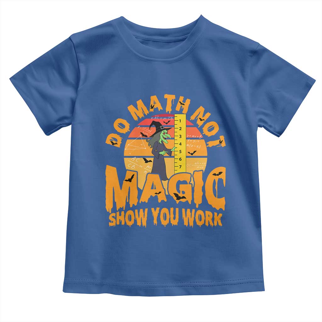 Funny Math Teacher Toddler T Shirt Do Math Not Magic Show Your Work Back To School - Wonder Print Shop