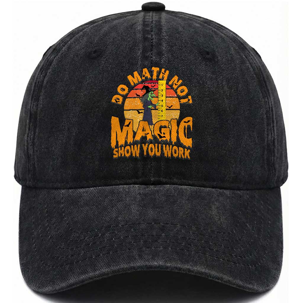 Funny Math Teacher Washed Cotton Baseball Cap Do Math Not Magic Show Your Work Back To School