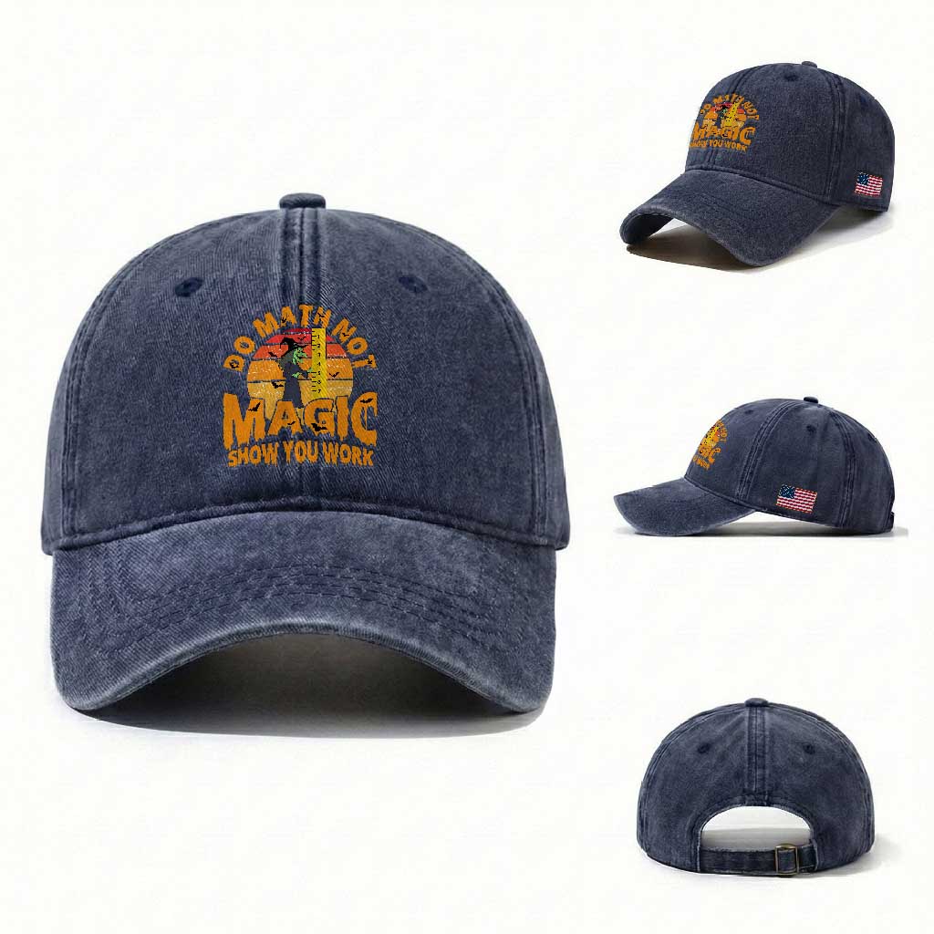 Funny Math Teacher Washed Cotton Baseball Cap Do Math Not Magic Show Your Work Back To School