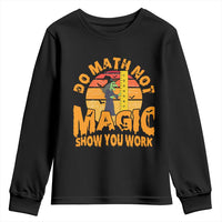 Funny Math Teacher Youth Sweatshirt Do Math Not Magic Show Your Work Back To School - Wonder Print Shop