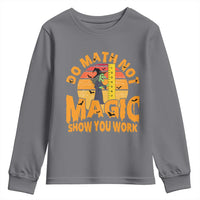 Funny Math Teacher Youth Sweatshirt Do Math Not Magic Show Your Work Back To School - Wonder Print Shop