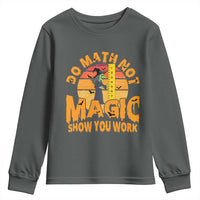 Funny Math Teacher Youth Sweatshirt Do Math Not Magic Show Your Work Back To School - Wonder Print Shop