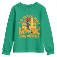 Funny Math Teacher Youth Sweatshirt Do Math Not Magic Show Your Work Back To School - Wonder Print Shop