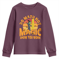 Funny Math Teacher Youth Sweatshirt Do Math Not Magic Show Your Work Back To School - Wonder Print Shop