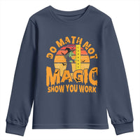 Funny Math Teacher Youth Sweatshirt Do Math Not Magic Show Your Work Back To School - Wonder Print Shop