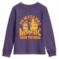 Funny Math Teacher Youth Sweatshirt Do Math Not Magic Show Your Work Back To School - Wonder Print Shop