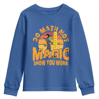 Funny Math Teacher Youth Sweatshirt Do Math Not Magic Show Your Work Back To School - Wonder Print Shop