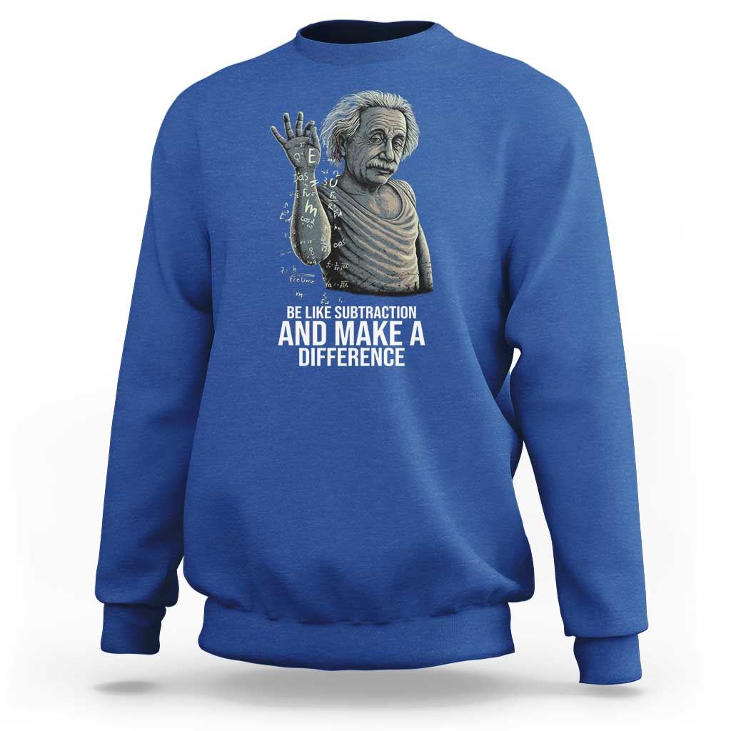 Funny Math Teacher Sweatshirt Be Like Subtraction And Make A Difference - Wonder Print Shop