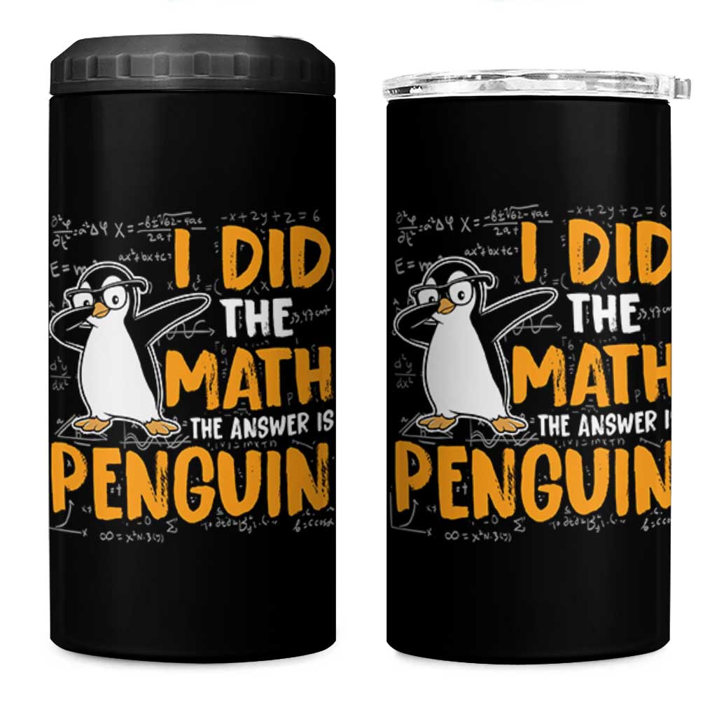 Funny Penguin Math Lover 4 in 1 Can Cooler Tumbler I Did The Math The Answer Is Penguin