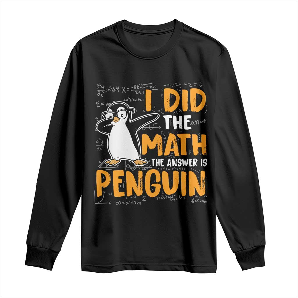Funny Penguin Math Lover Long Sleeve Shirt I Did The Math The Answer Is Penguin - Wonder Print Shop