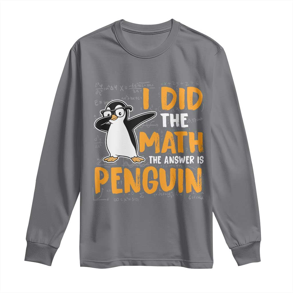 Funny Penguin Math Lover Long Sleeve Shirt I Did The Math The Answer Is Penguin - Wonder Print Shop