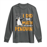 Funny Penguin Math Lover Long Sleeve Shirt I Did The Math The Answer Is Penguin - Wonder Print Shop