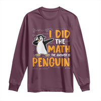 Funny Penguin Math Lover Long Sleeve Shirt I Did The Math The Answer Is Penguin - Wonder Print Shop