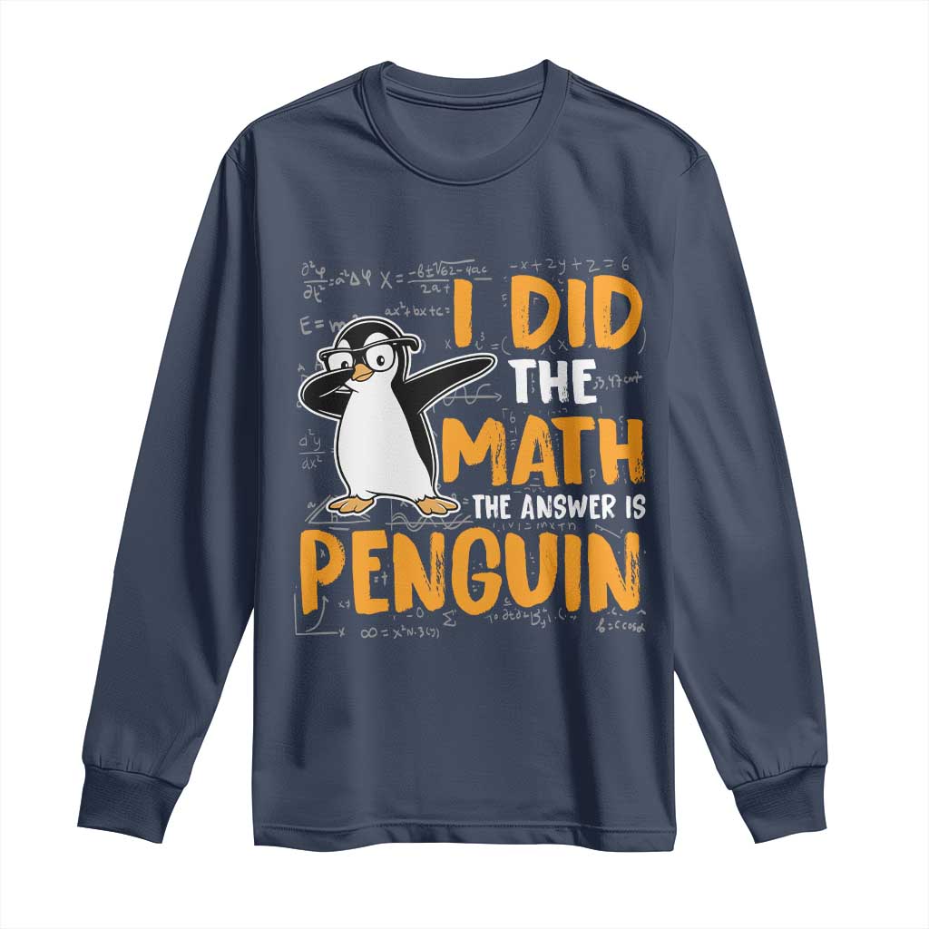 Funny Penguin Math Lover Long Sleeve Shirt I Did The Math The Answer Is Penguin - Wonder Print Shop