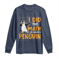 Funny Penguin Math Lover Long Sleeve Shirt I Did The Math The Answer Is Penguin - Wonder Print Shop