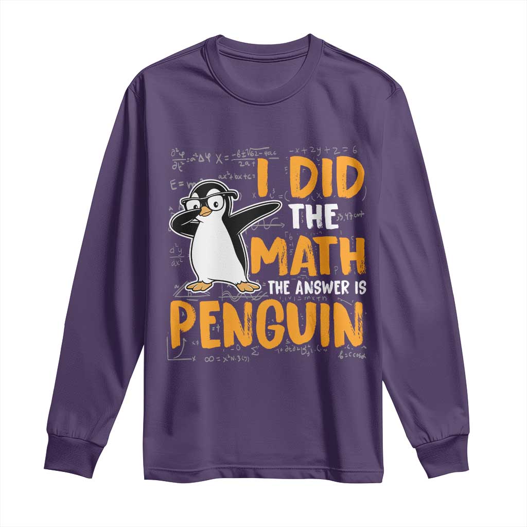 Funny Penguin Math Lover Long Sleeve Shirt I Did The Math The Answer Is Penguin - Wonder Print Shop