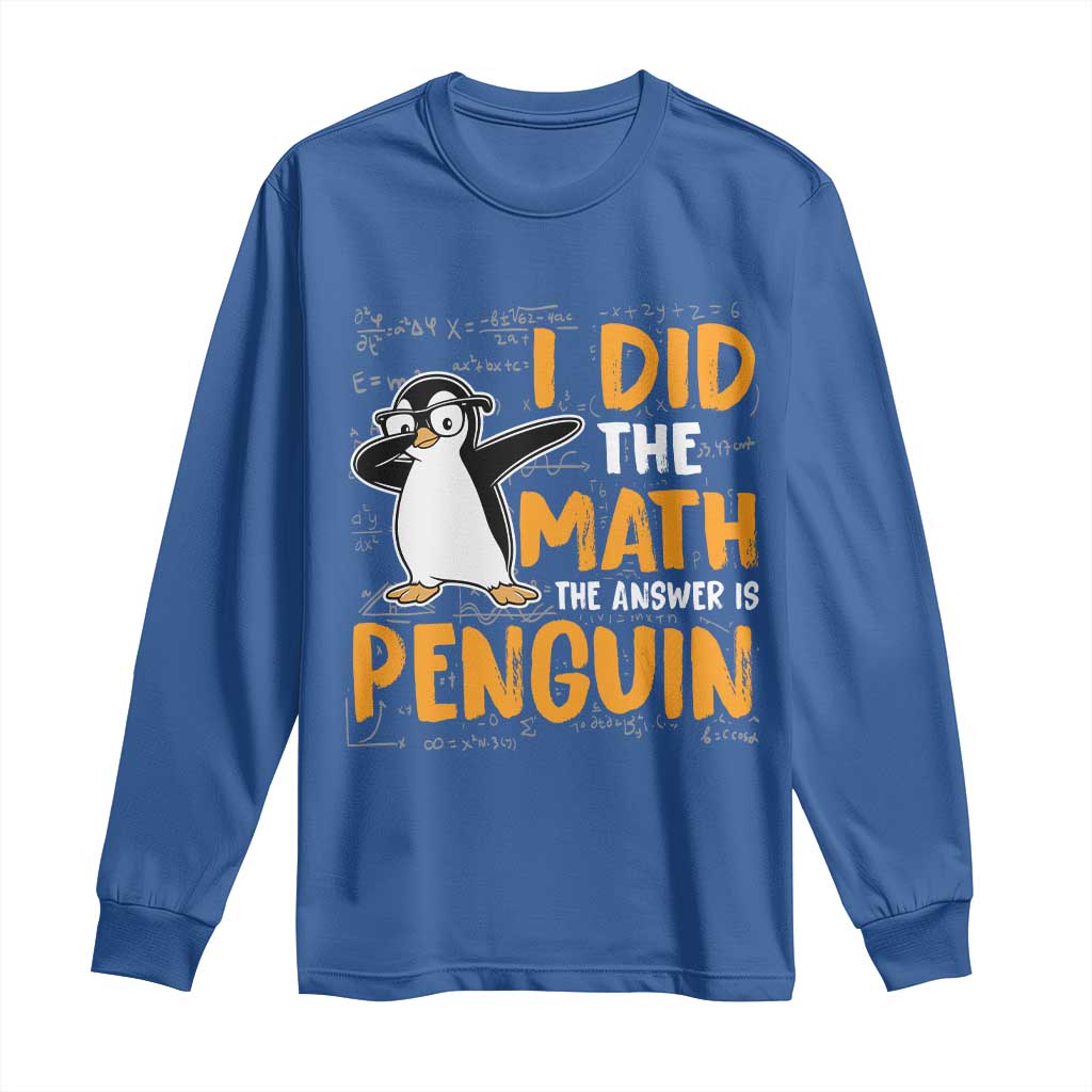 Funny Penguin Math Lover Long Sleeve Shirt I Did The Math The Answer Is Penguin - Wonder Print Shop