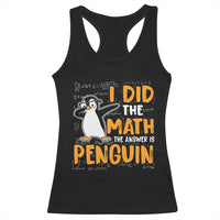 Funny Penguin Math Lover Racerback Tank Top I Did The Math The Answer Is Penguin - Wonder Print Shop