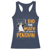 Funny Penguin Math Lover Racerback Tank Top I Did The Math The Answer Is Penguin - Wonder Print Shop