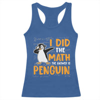 Funny Penguin Math Lover Racerback Tank Top I Did The Math The Answer Is Penguin - Wonder Print Shop