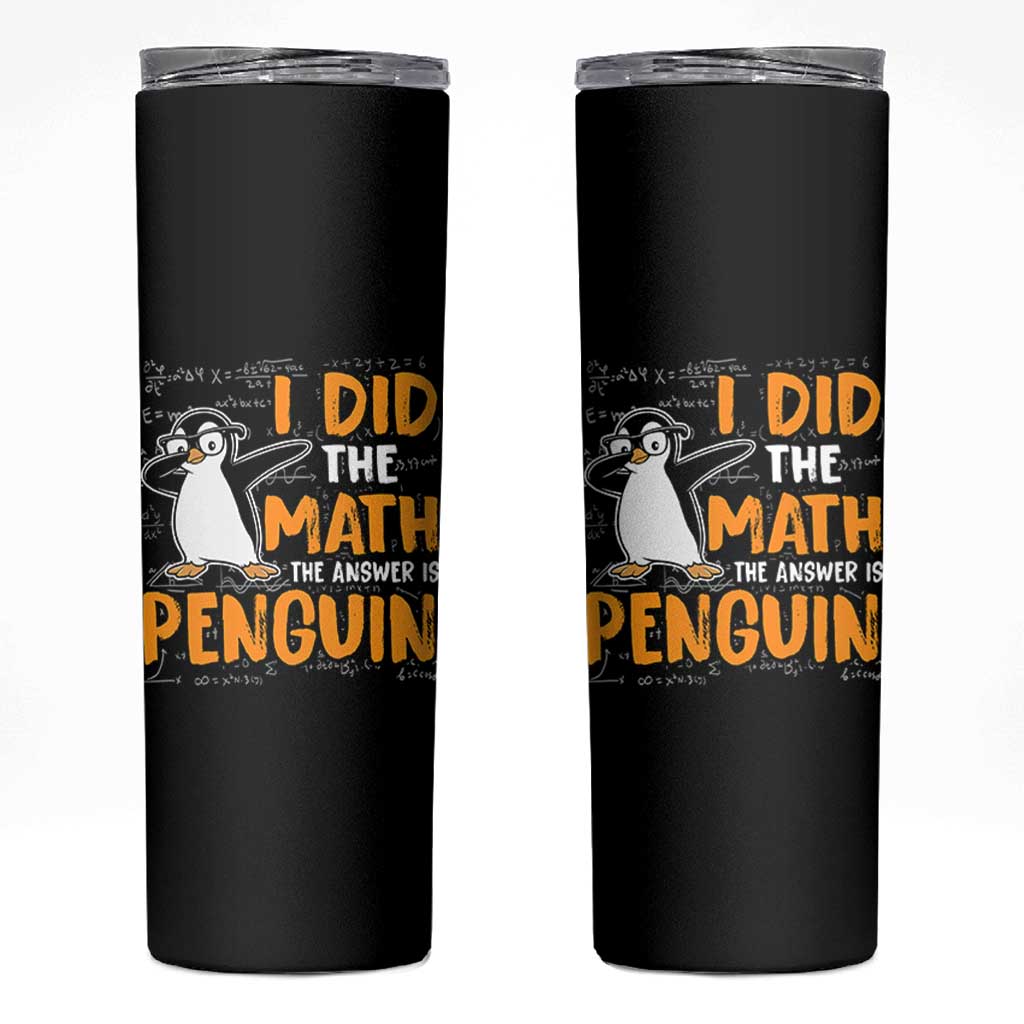 Funny Penguin Math Lover Skinny Tumbler I Did The Math The Answer Is Penguin