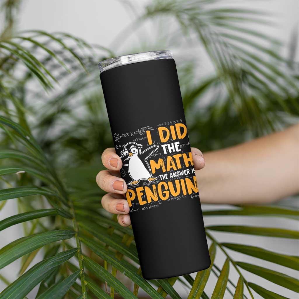Funny Penguin Math Lover Skinny Tumbler I Did The Math The Answer Is Penguin