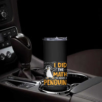 Funny Penguin Math Lover Skinny Tumbler I Did The Math The Answer Is Penguin