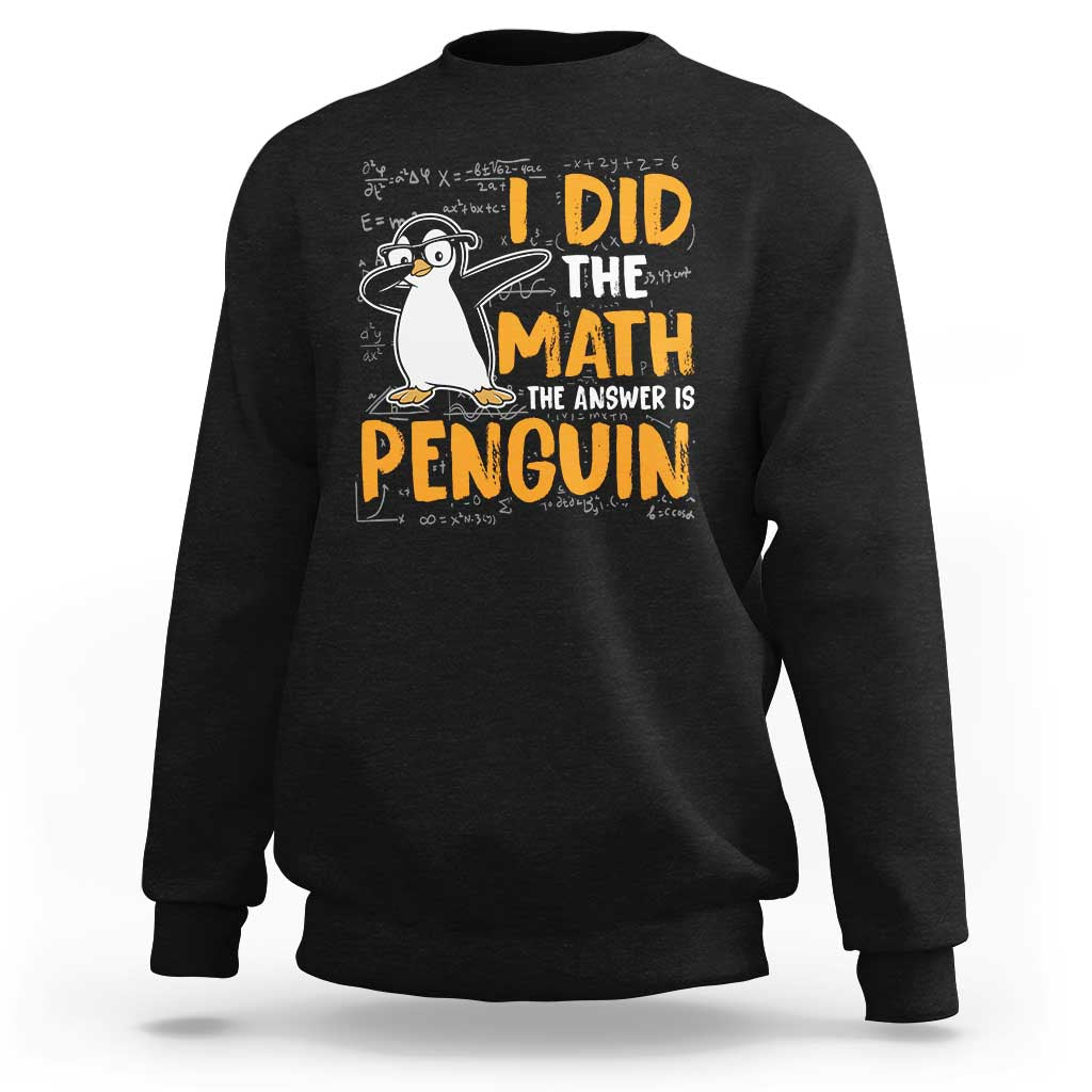 Funny Penguin Math Lover Sweatshirt I Did The Math The Answer Is Penguin - Wonder Print Shop